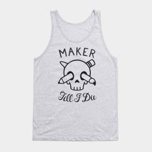 Maker Till I Die Tank Top